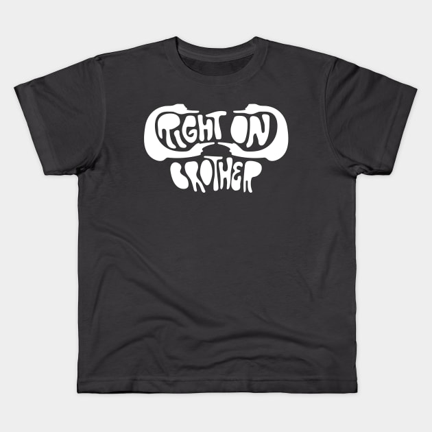 Right on, Brother Kids T-Shirt by alexwahlberg